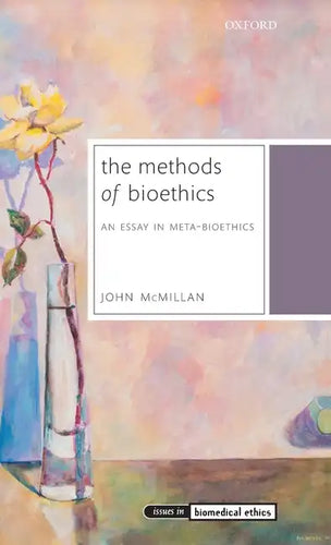Methods of Bioethics: An Essay in Meta-Bioethics - Hardcover