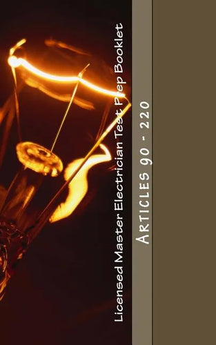 Licensed Master Electrician Test Prep Booklet (90-220): Articles 90 - 220 - Paperback