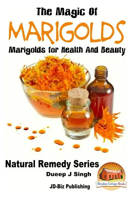 The Magic of Marigolds - Marigolds for Health and Beauty - Paperback