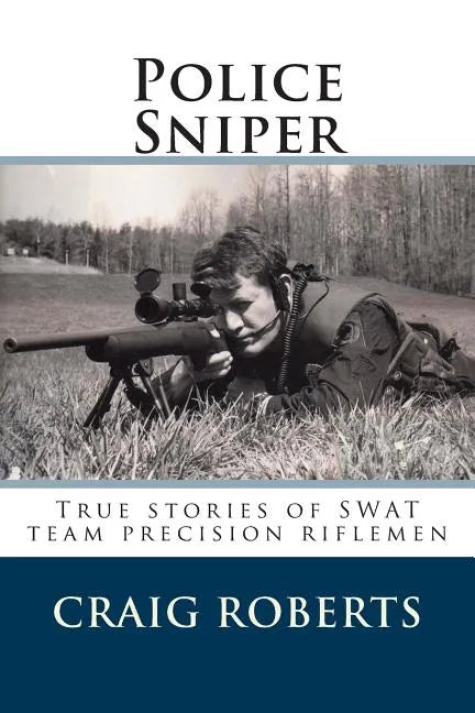 Police Sniper: Stories of SWAT team precision riflemen - Paperback