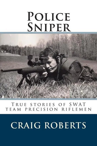 Police Sniper: Stories of SWAT team precision riflemen - Paperback