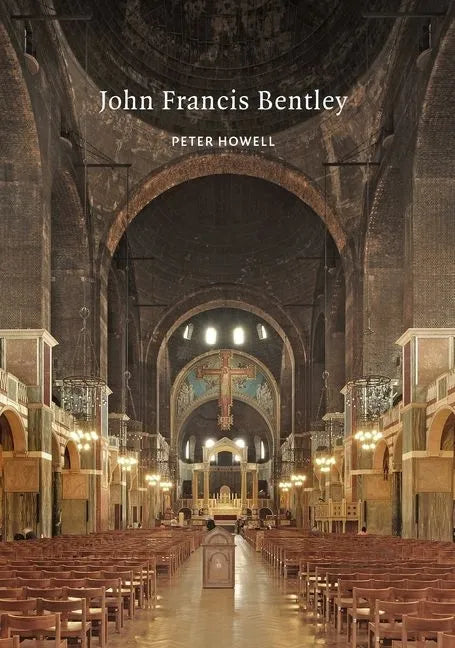 John Francis Bentley: Architect of Westminster Cathedral - Paperback