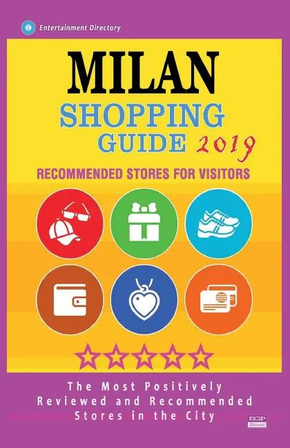 Milan Shopping Guide 2019: Best Rated Stores in Milan, Italy - Stores Recommended for Visitors, (Shopping Guide 2019) - Paperback
