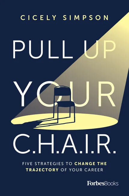 Pull Up Your C.H.A.I.R.: Five Strategies to Change the Trajectory of Your Career - Hardcover