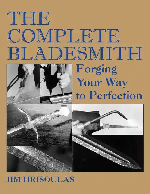 The Complete Bladesmith: Forging Your Way to Perfection - Paperback