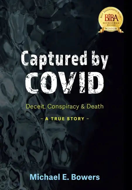 Captured by COVID: Deceit, Conspiracy & Death-A True Story - Hardcover