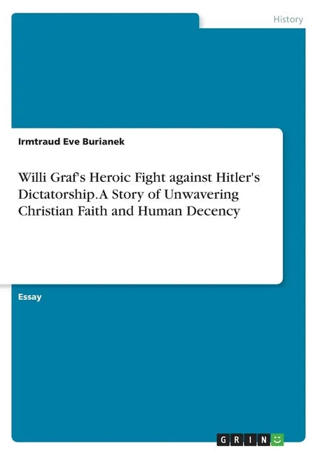 Willi Graf's Heroic Fight against Hitler's Dictatorship. A Story of Unwavering Christian Faith and Human Decency - Paperback