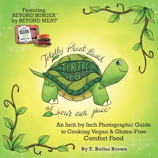 Turtley Vegan: Totally Plant-Based, at Your Own Pace: An Inch by Inch Photographic Guide to Cooking Vegan & Gluten-Free Comfort Food - Paperback