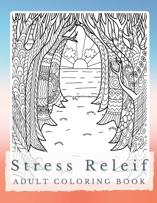 Peaceful Patterns: A Stress Relief Coloring Book for Adults - Discover Serenity, Unleash Imagination, and Find Balance through Intricate Coloring - Paperback