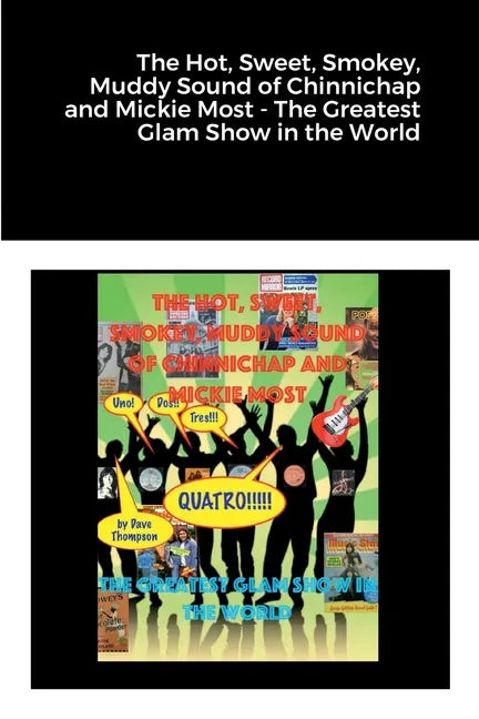 The Hot, Sweet, Smokey, Muddy Sound of Chinnichap and Mickie Most - The Greatest Glam Show in the World - Paperback