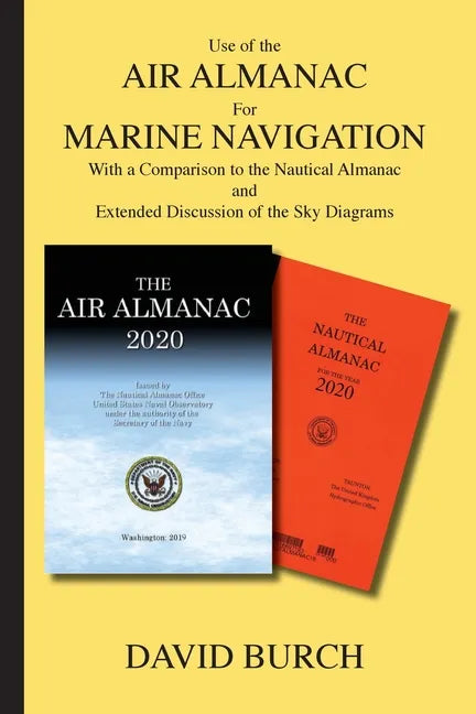 Use of the Air Almanac For Marine Navigation: With a Comparison to the Nautical Almanac and Extended Discussion of the Sky Diagrams - Paperback