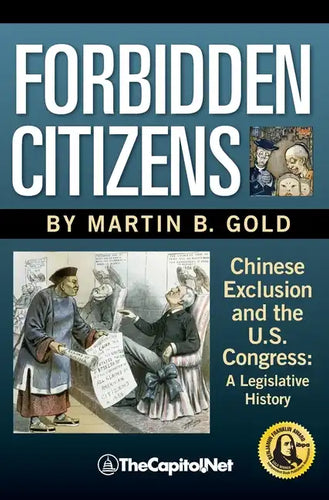 Forbidden Citizens: Chinese Exclusion and the U.S. Congress: A Legislative History - Hardcover