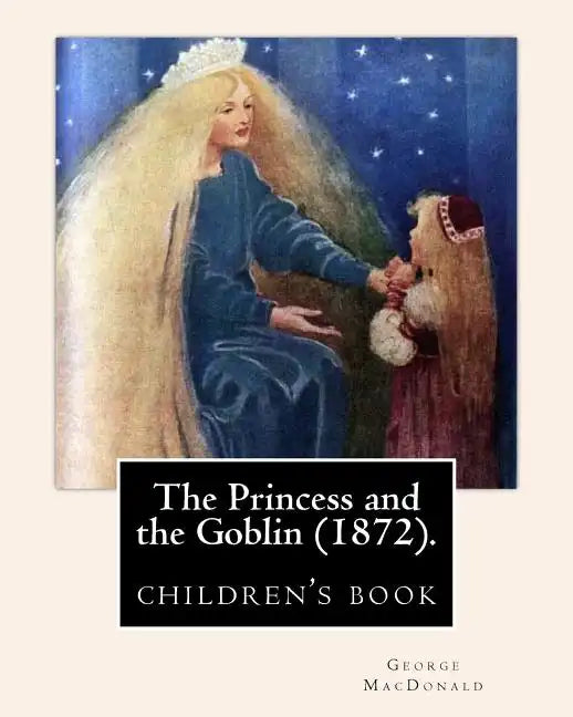 The Princess and the Goblin (1872).By: George MacDonald: illustrated By: Jessie Willcox Smith (1863-1935), (children's book ) - Paperback