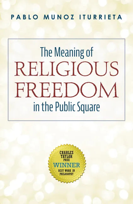 The Meaning of Religious Freedom in the Public Square - Hardcover