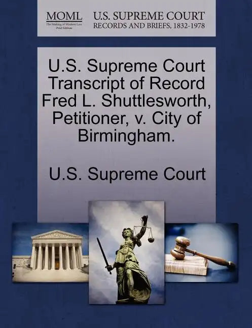 U.S. Supreme Court Transcript of Record Fred L. Shuttlesworth, Petitioner, V. City of Birmingham. - Paperback