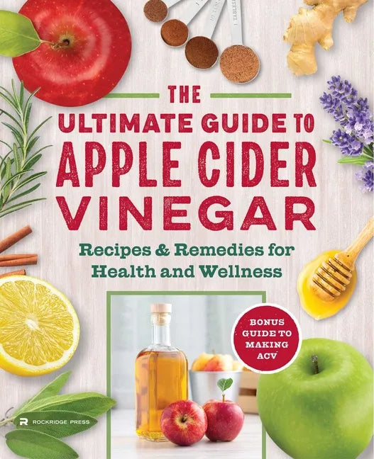 The Apple Cider Vinegar Cure: Essential Recipes & Remedies to Heal Your Body Inside and Out - Paperback