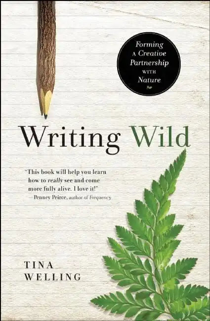 Writing Wild: Forming a Creative Partnership with Nature - Paperback