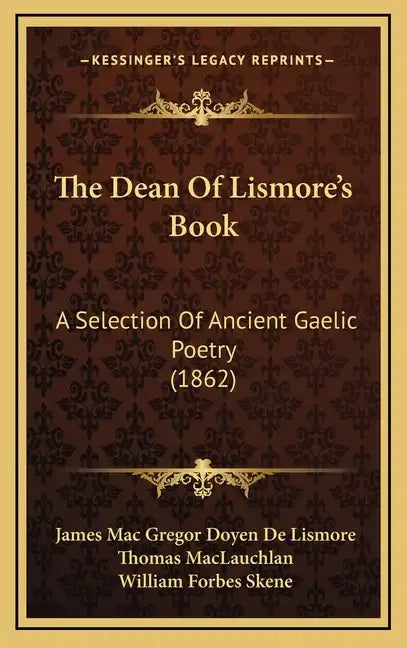 The Dean Of Lismore's Book: A Selection Of Ancient Gaelic Poetry (1862) - Hardcover