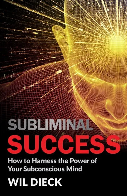 Subliminal Success: How to Harness the Power of Your Subconscious Mind - Paperback