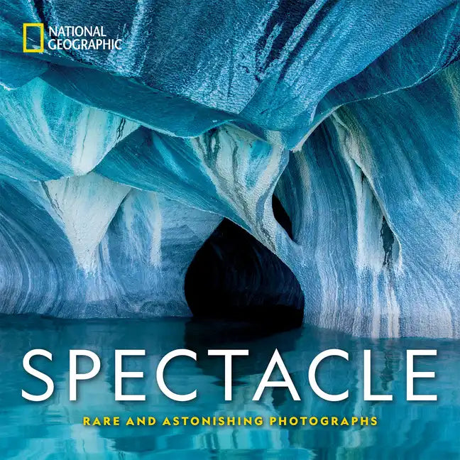 National Geographic Spectacle: Rare and Astonishing Photographs - Hardcover