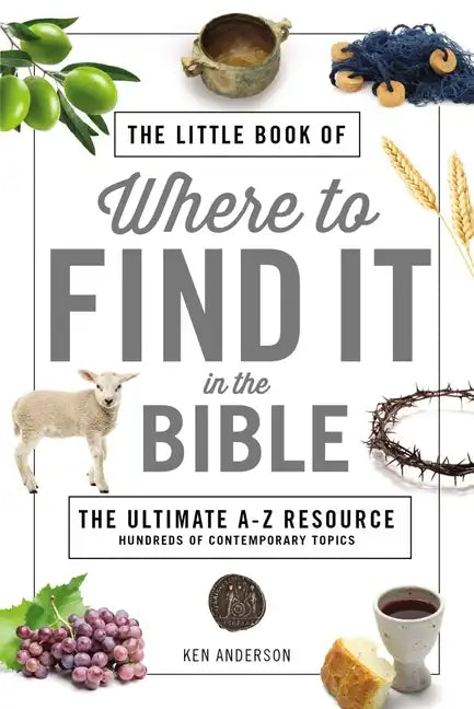 The Little Book of Where to Find It in the Bible: The Ultimate A-To-Z Resource - Paperback