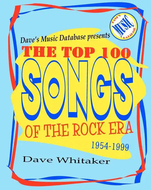 Dave's Music Database presents: The Top 100 Songs of the Rock Era 1954-1999 - Paperback