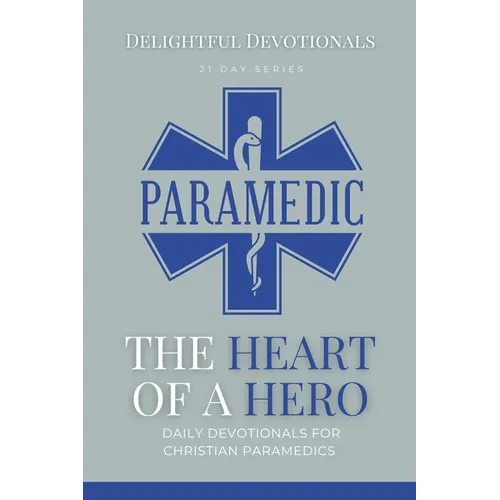 The Heart Of A Hero: Daily Devotionals for Christian Paramedics - Paperback