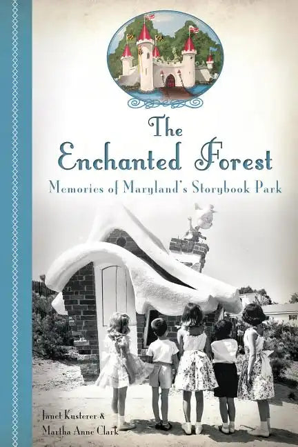 The Enchanted Forest: Memories of Maryland's Storybook Park - Paperback