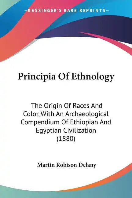 Principia Of Ethnology: The Origin Of Races And Color, With An Archaeological Compendium Of Ethiopian And Egyptian Civilization (1880) - Paperback
