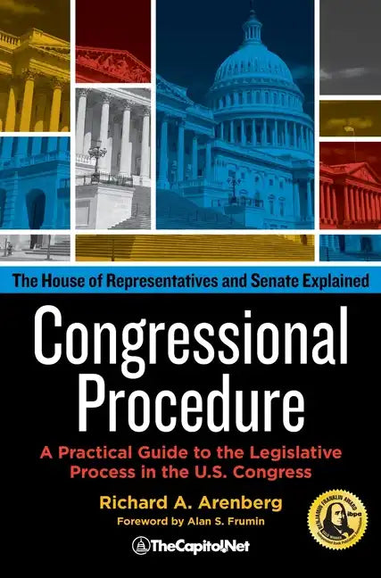 Congressional Procedure: A Practical Guide to the Legislative Process in the U.S. Congress: The House of Representatives and Senate Explained - Hardcover