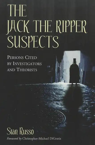 The Jack the Ripper Suspects: Persons Cited by Investigators and Theorists - Paperback