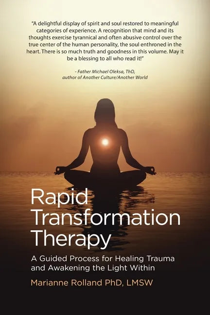 Rapid Transformation Therapy: A Guided Process for Healing Trauma and Awakening the Light Within - Paperback