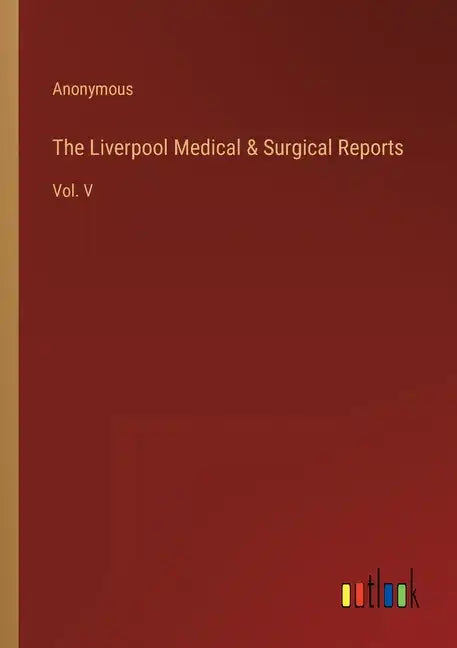 The Liverpool Medical & Surgical Reports: Vol. V - Paperback