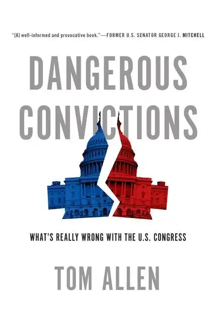 Dangerous Convictions: What's Really Wrong with the U.S. Congress - Paperback