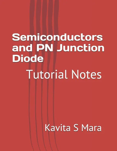 Semiconductors and PN Junction Diode: Tutorial Notes - Paperback