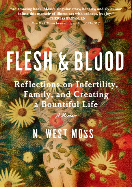 Flesh & Blood: Reflections on Infertility, Family, and Creating a Bountiful Life: A Memoir - Hardcover