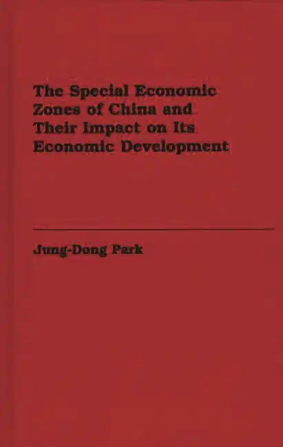 The Special Economic Zones of China and Their Impact on Its Economic Development - Hardcover