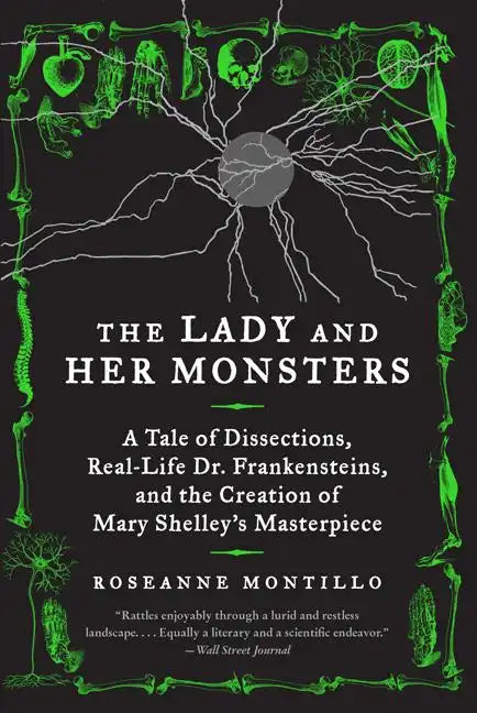 The Lady and Her Monsters: A Tale of Dissections, Real-Life Dr. Frankensteins, and the Creation of Mary Shelley's Masterpiece - Paperback