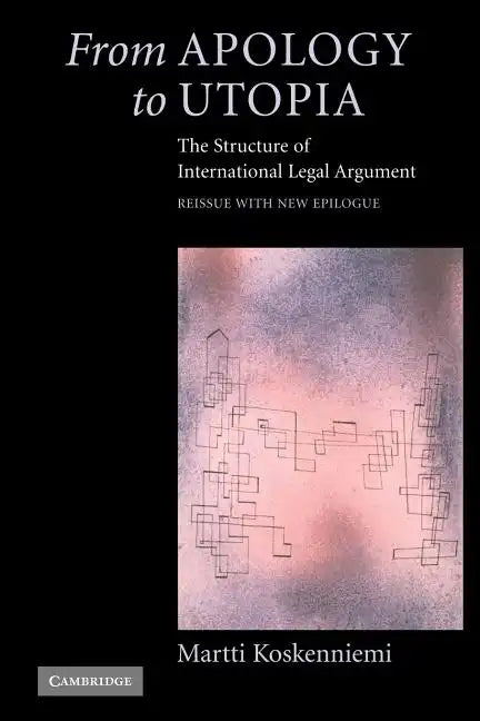 From Apology to Utopia: The Structure of International Legal Argument - Paperback
