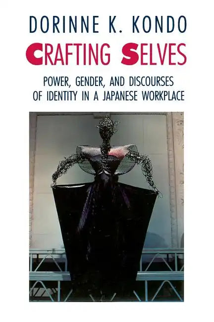 Crafting Selves: Power, Gender, and Discourses of Identity in a Japanese Workplace - Paperback