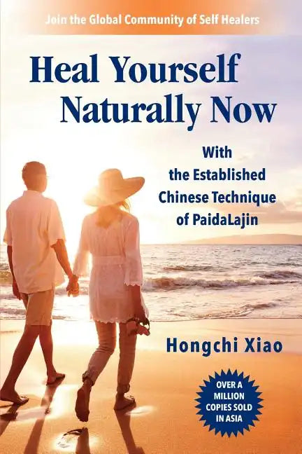 Heal Yourself Naturally Now: With the Established Chinese Technique of PaidaLajin - Paperback