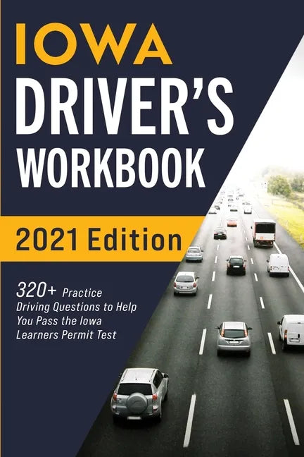 Iowa Driver's Workbook: 320+ Practice Driving Questions to Help You Pass the Iowa Learner's Permit Test - Paperback