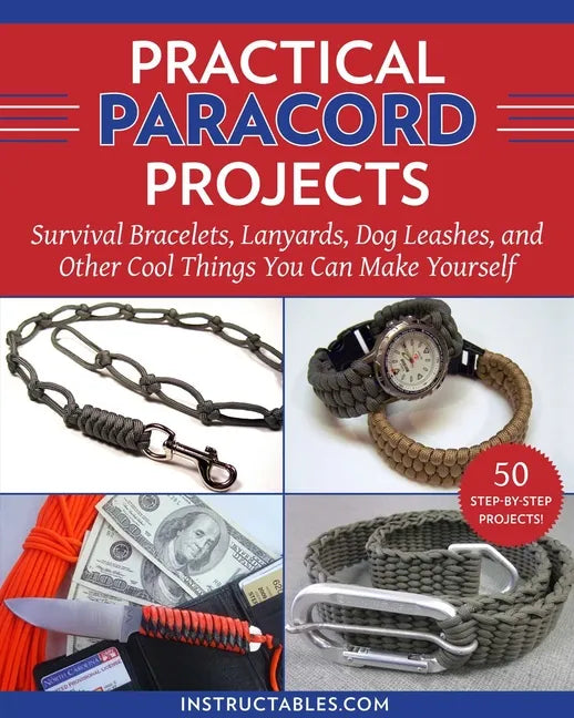 Practical Paracord Projects: Survival Bracelets, Lanyards, Dog Leashes, and Other Cool Things You Can Make Yourself - Paperback