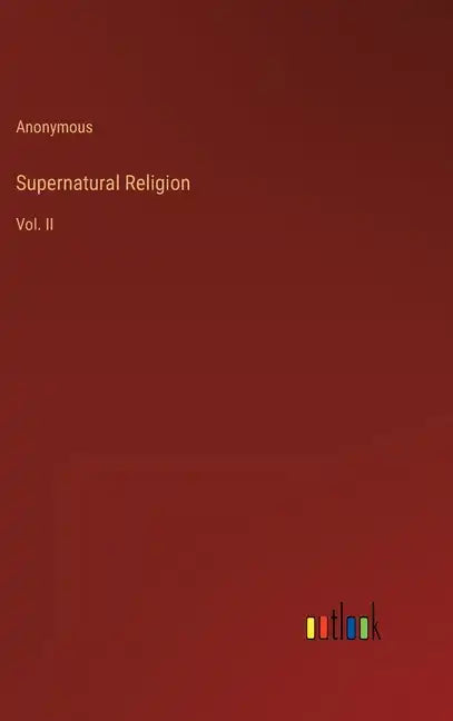 Supernatural Religion: Vol. II - Hardcover