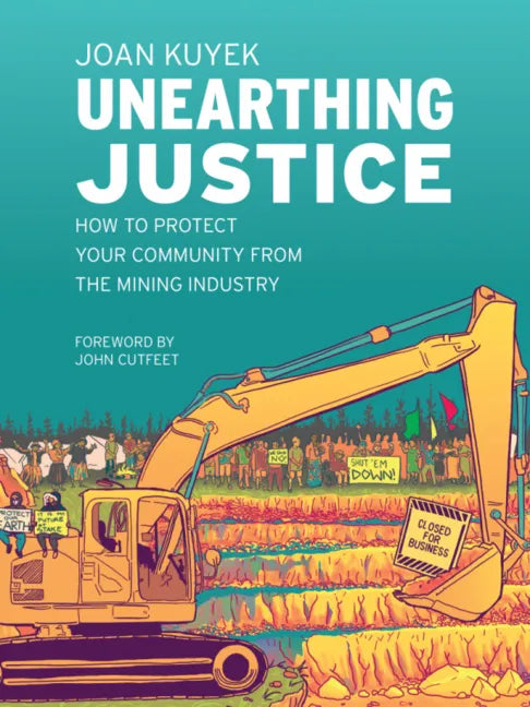 Unearthing Justice: How to Protect Your Community from the Mining Industry - Paperback