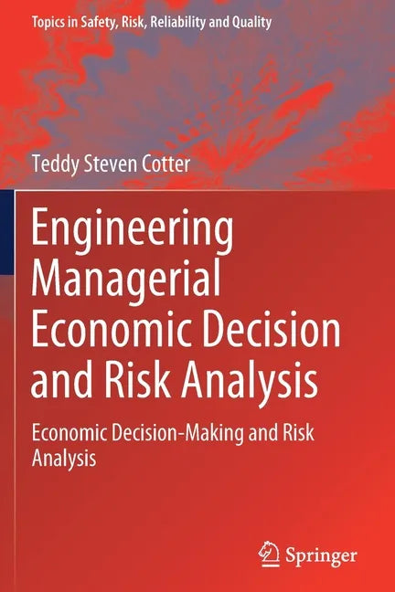Engineering Managerial Economic Decision and Risk Analysis: Economic Decision-Making and Risk Analysis - Paperback