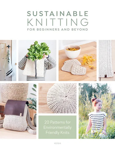 Sustainable Knitting for Beginners and Beyond: 20 Patterns for Environmentally Friendly Knits - Paperback