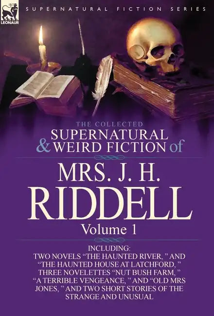The Collected Supernatural and Weird Fiction of Mrs. J. H. Riddell: Volume 1-Including Two Novels 