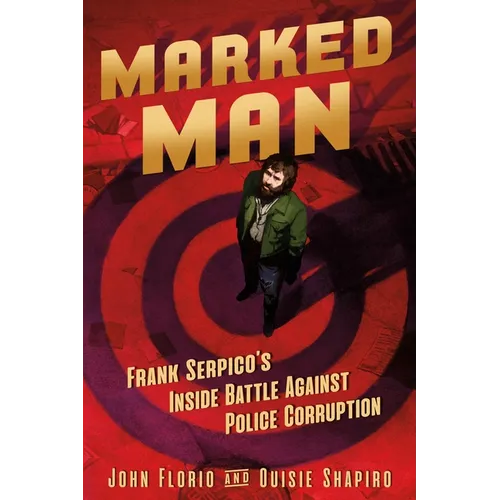 Marked Man: Frank Serpico's Inside Battle Against Police Corruption - Hardcover