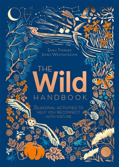The Wild Handbook: Seasonal Activities to Help You Reconnect with Nature - Hardcover